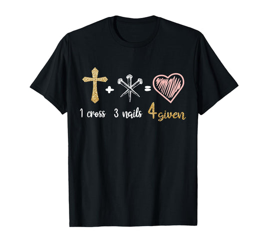 1 Cross + 3 Nails = 4 Given Christian Bible Verse Clothing T-Shirt