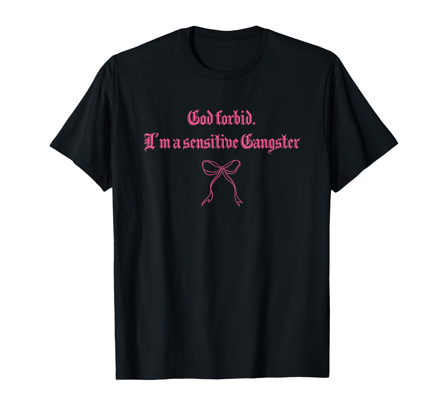 God forbid. I'm a sensitive Gangster Design T-Shirt