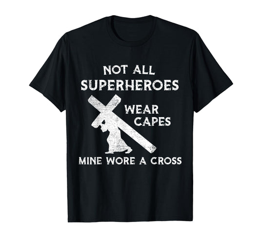 Not All Superheroes Wear Capes, Mine Wore A Cross T-Shirt