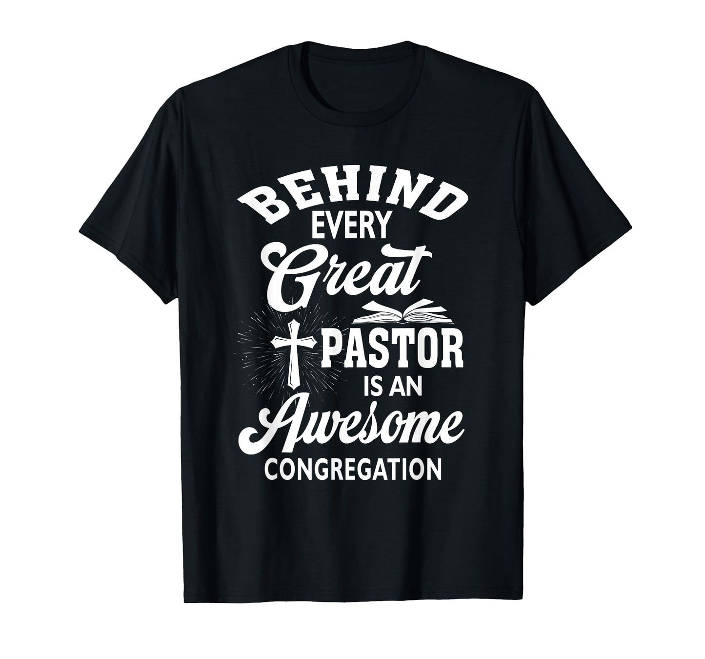 Behind Every Great Pastor Is An Awesome Congregation T-Shirt