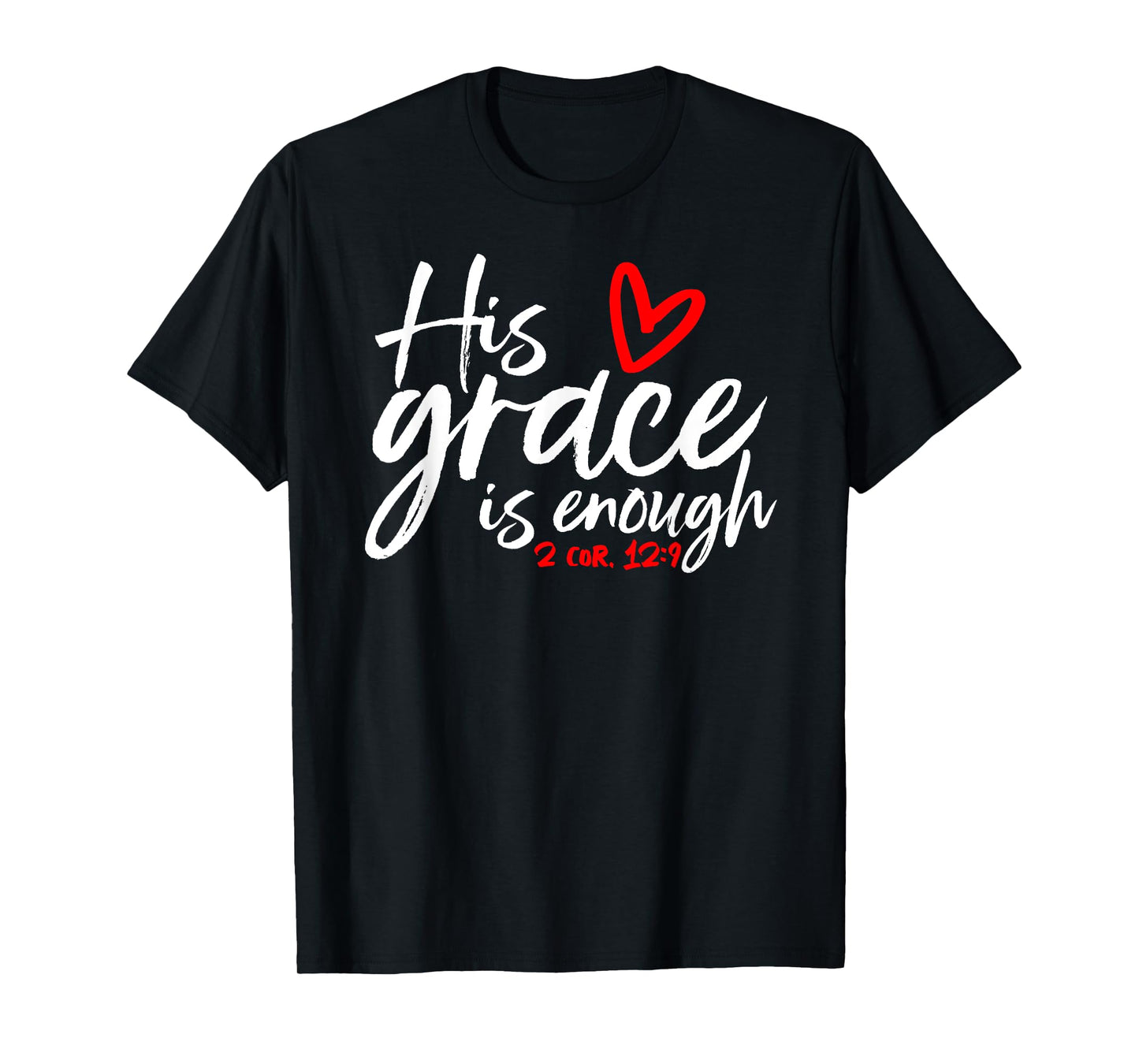 2 Corinthians 12:9 - His Grace is Enough Heart Graphic T-Shirt