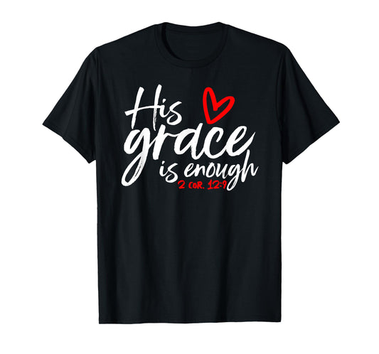 2 Corinthians 12:9 - His Grace is Enough Heart Graphic T-Shirt