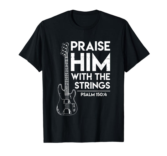 Praise Him - Christian Worship - Bass Guitar Player T-shirt T-Shirt