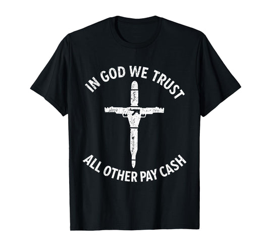 In God We Trust All Others Pay Cash T-Shirt