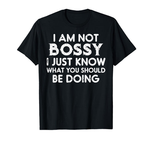 I Am Not Bossy Funny Saying Sarcasm Sassy Joke Mom Women Men T-Shirt