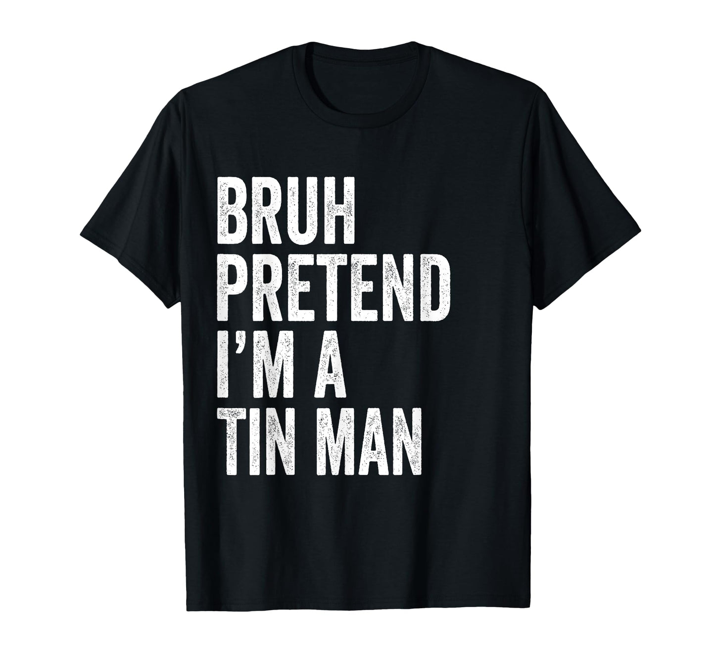 Bruh Pretend I'm A Tin man Matching Costume Halloween Funny T-Shirt