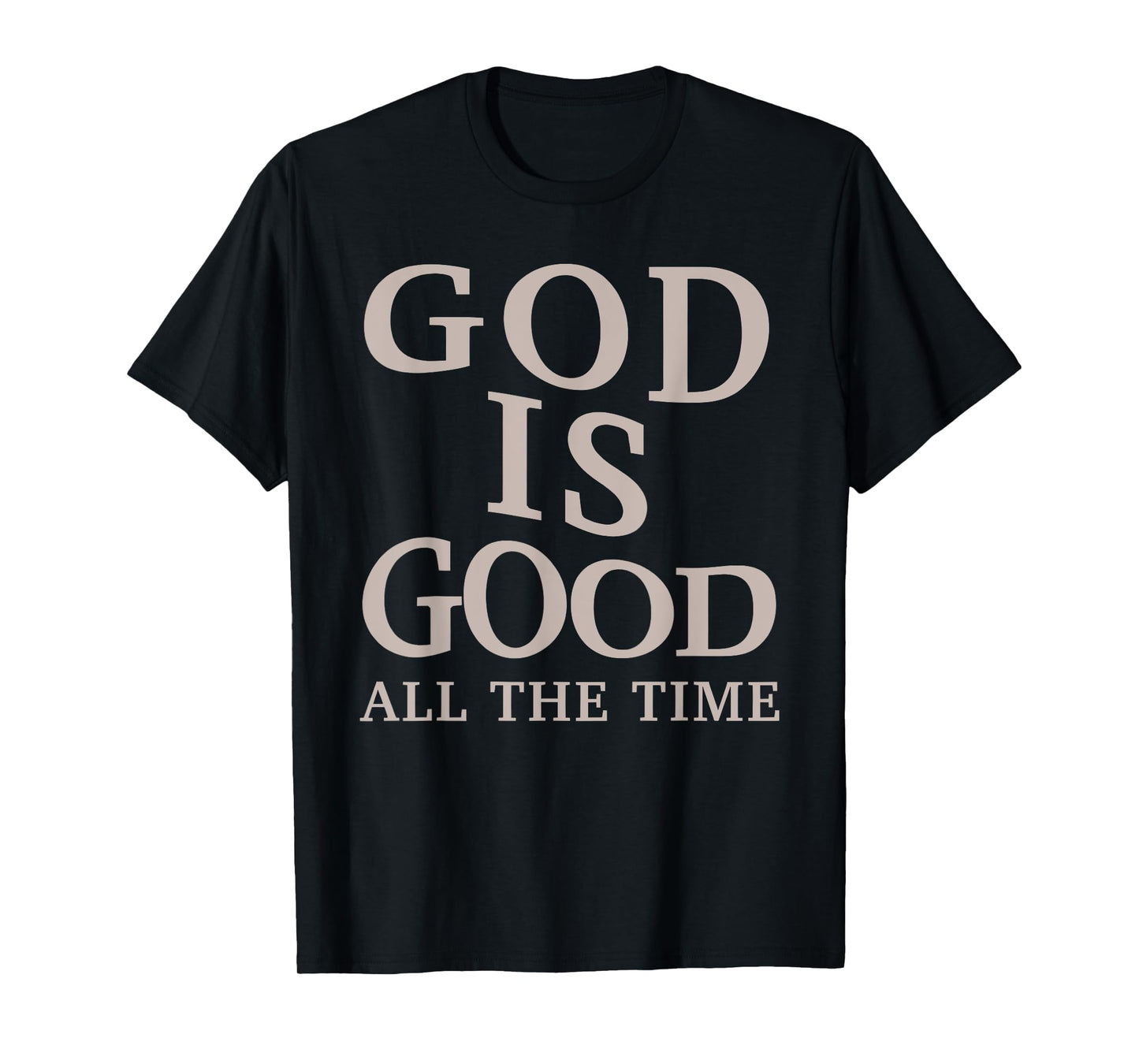 God is Good All The Time Christian Faith Bible Verse T-Shirt