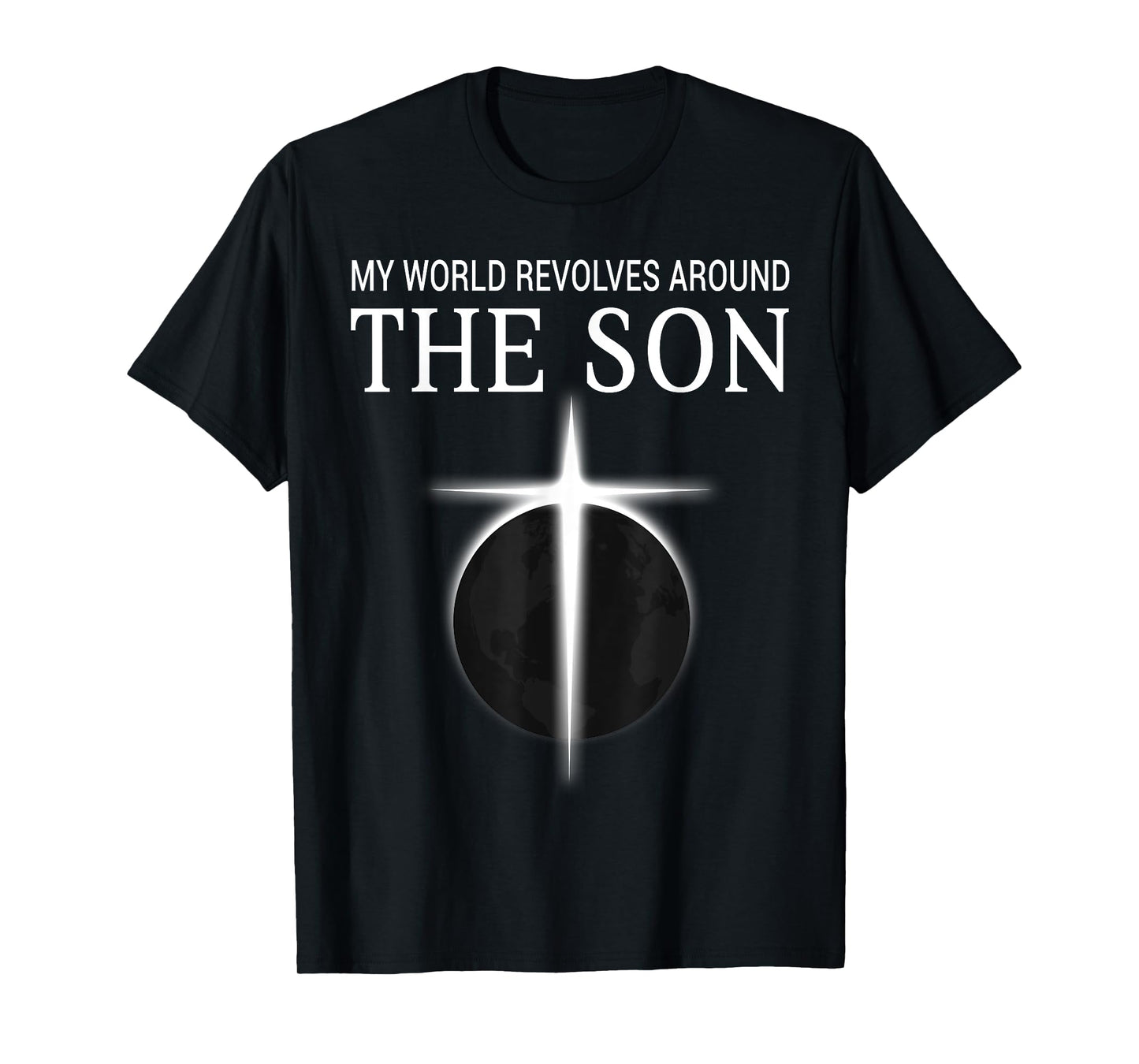 World Revolves Around Son Christian Faith Cross Light T-Shirt