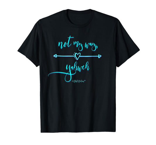 Not My Way Yahweh Religious Inspiration & Christian Faith T-Shirt