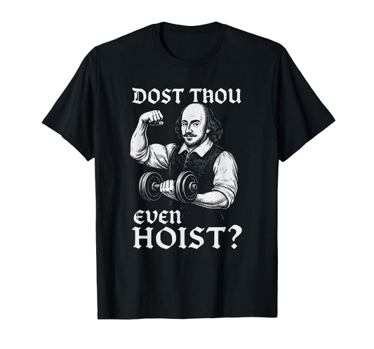 Dost Thou Even Hoist Funny Gym Shakespeare Quote T-Shirt