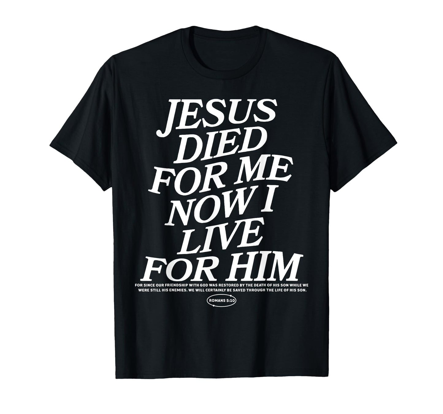 Jesus Died For Me Now I Live For Him T-Shirt