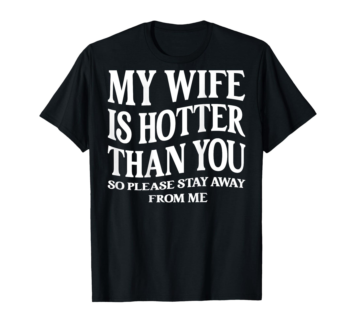 (ON Back) My Wife is Hotter Than You Please Stay Away T-Shirt