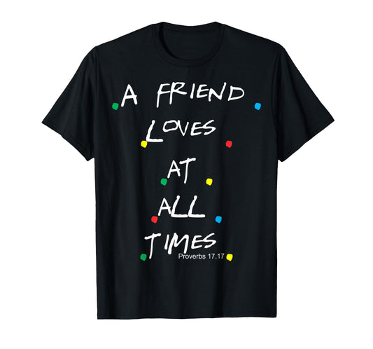 Jesus T-Shirts Proverbs 17:17 Friends T-Shirt