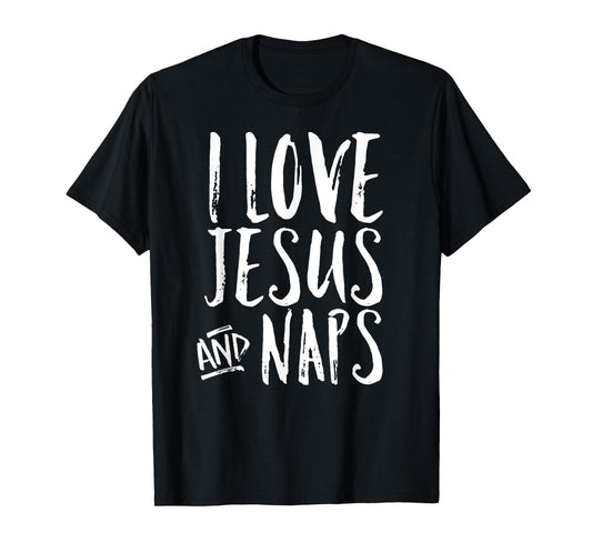 I Love Jesus And Naps Cheerful Christian Joy Funny Quote T-Shirt