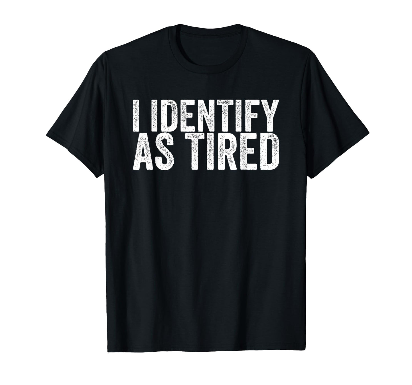 I Identify As Tired T-Shirt