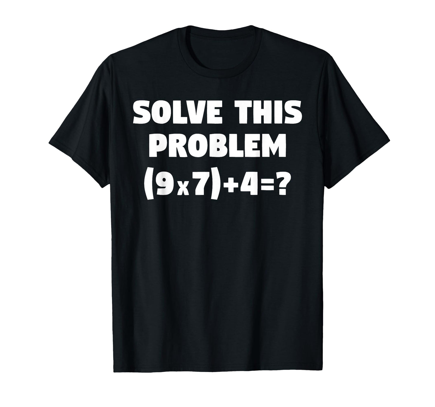 Solve This Problem (9X7)+4=67 Funny Elementary Math Teacher T-Shirt