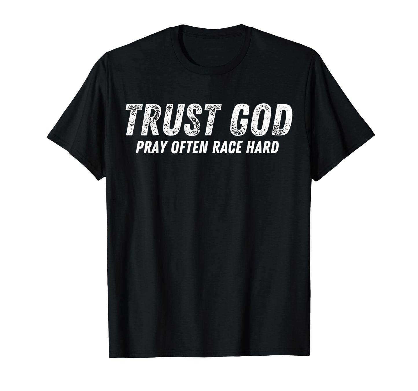 Funny Trust God Pray Often Race Hard Racing Christian T-Shirt