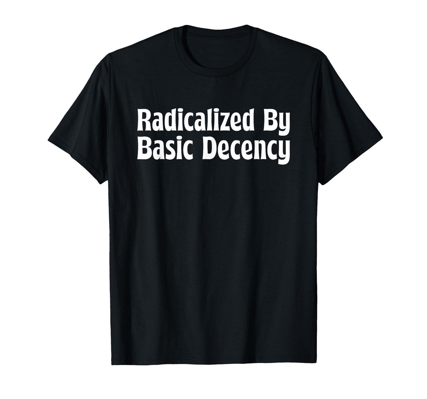 Radicalized By Basic Decency Cool Social Democracy Men Women T-Shirt