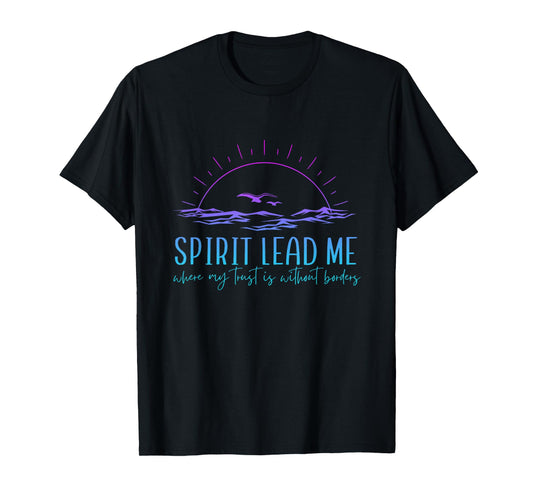 Spirit Lead Me Where My Trust Is Without Border Christian T-Shirt