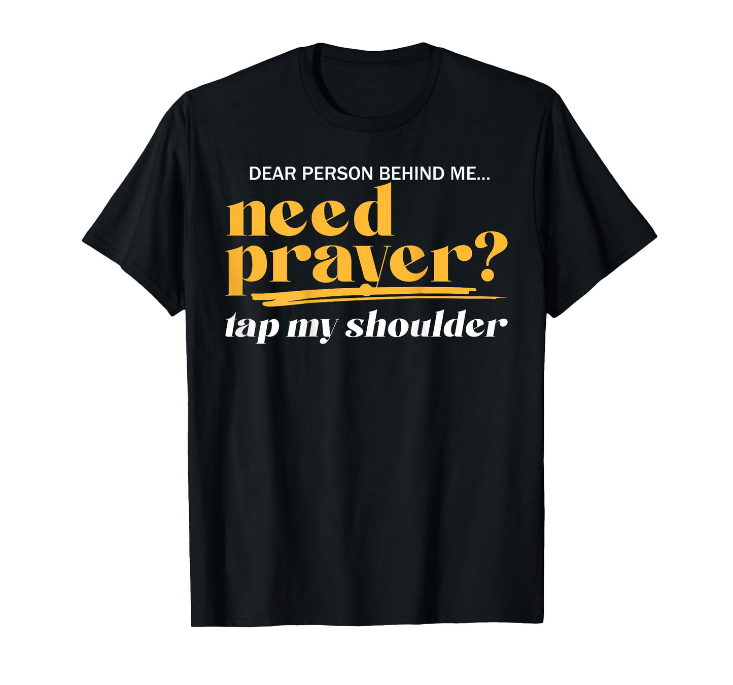 Need Prayer Tap My Shoulder Christian Men Women (On Back) T-Shirt