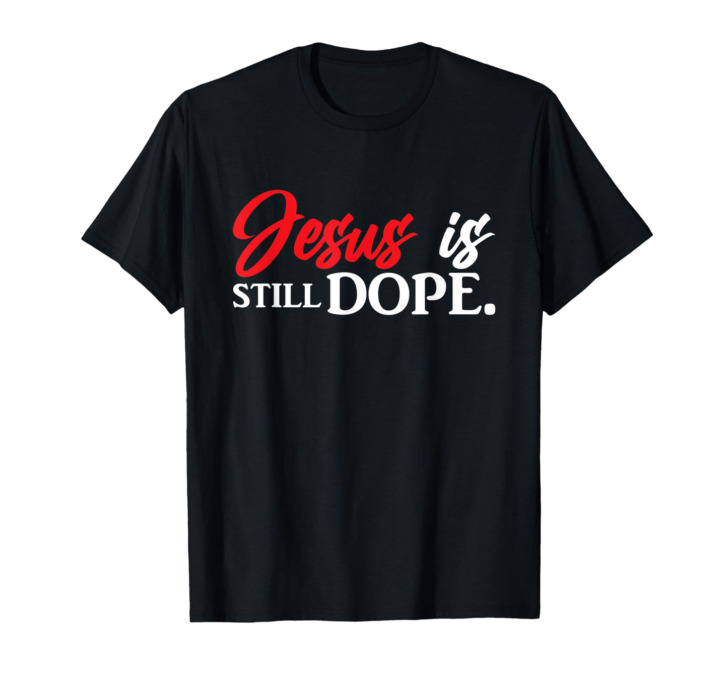Christian Jesus Is Still Dope Faith Inspirational T-Shirt