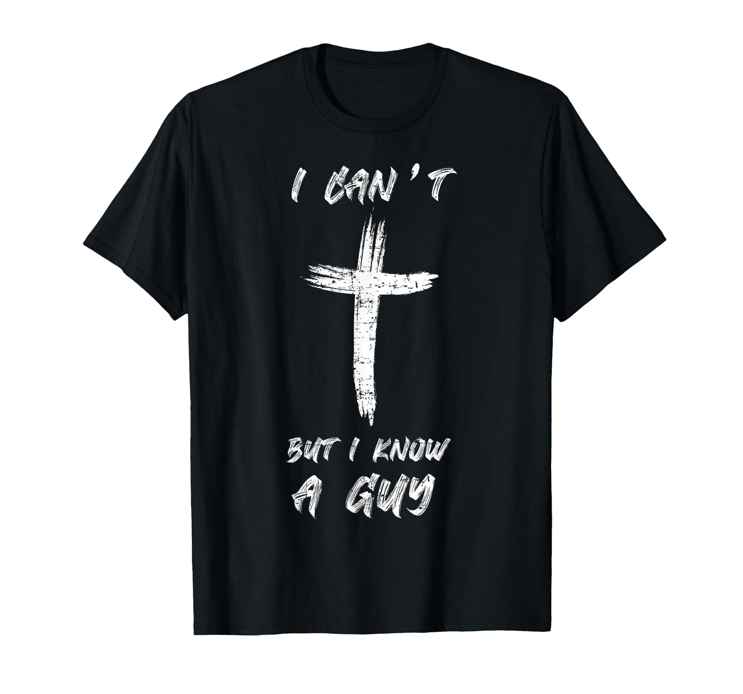 I Can't but I Know The Guy Christian Funny Tee Bible Lover T-Shirt