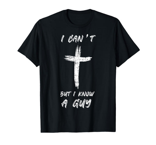 I Can't but I Know The Guy Christian Funny Tee Bible Lover T-Shirt