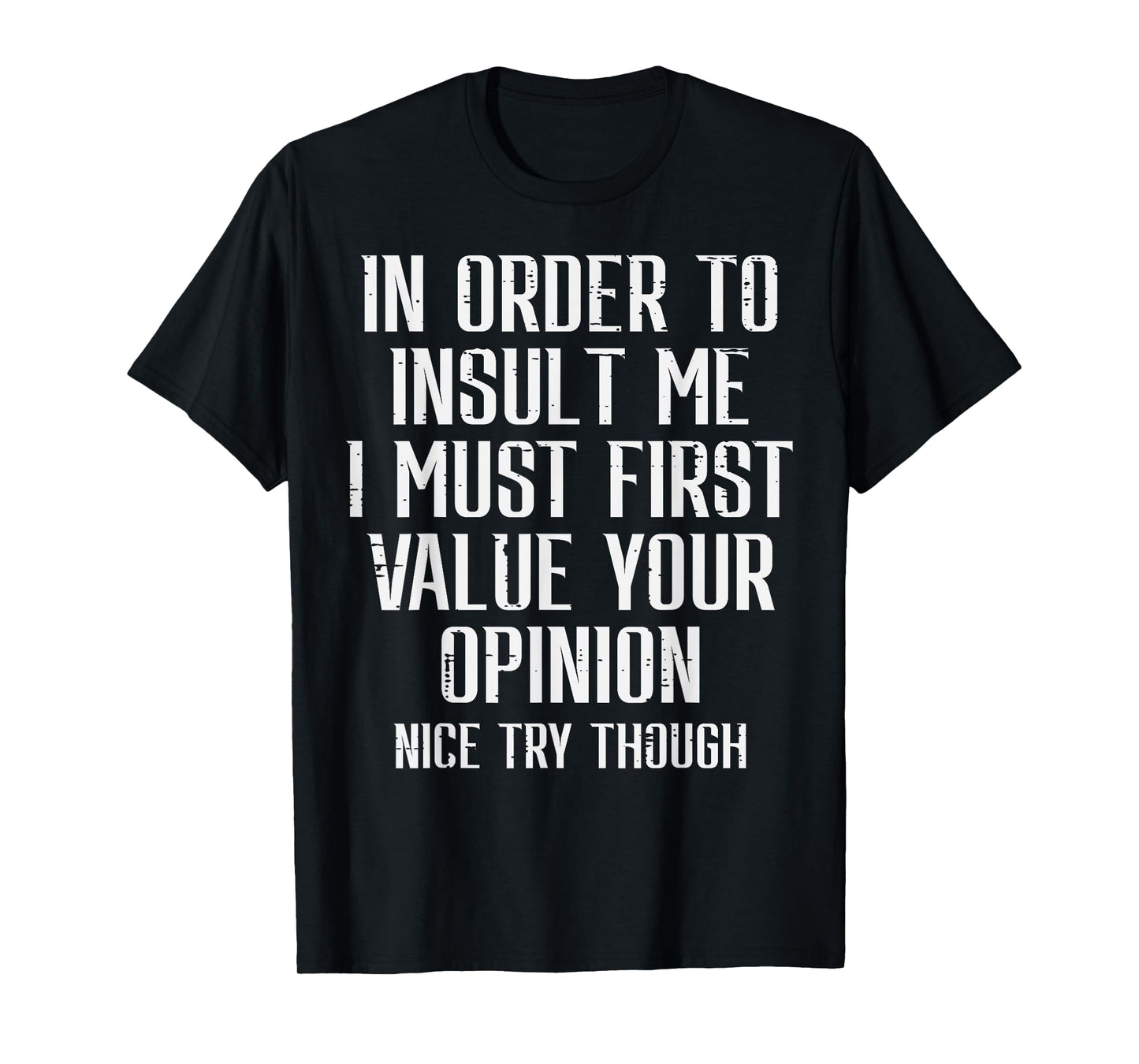 To Insult Me Must First Value Your Opinion Funny Saying Men T-Shirt