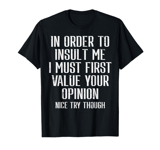 To Insult Me Must First Value Your Opinion Funny Saying Men T-Shirt
