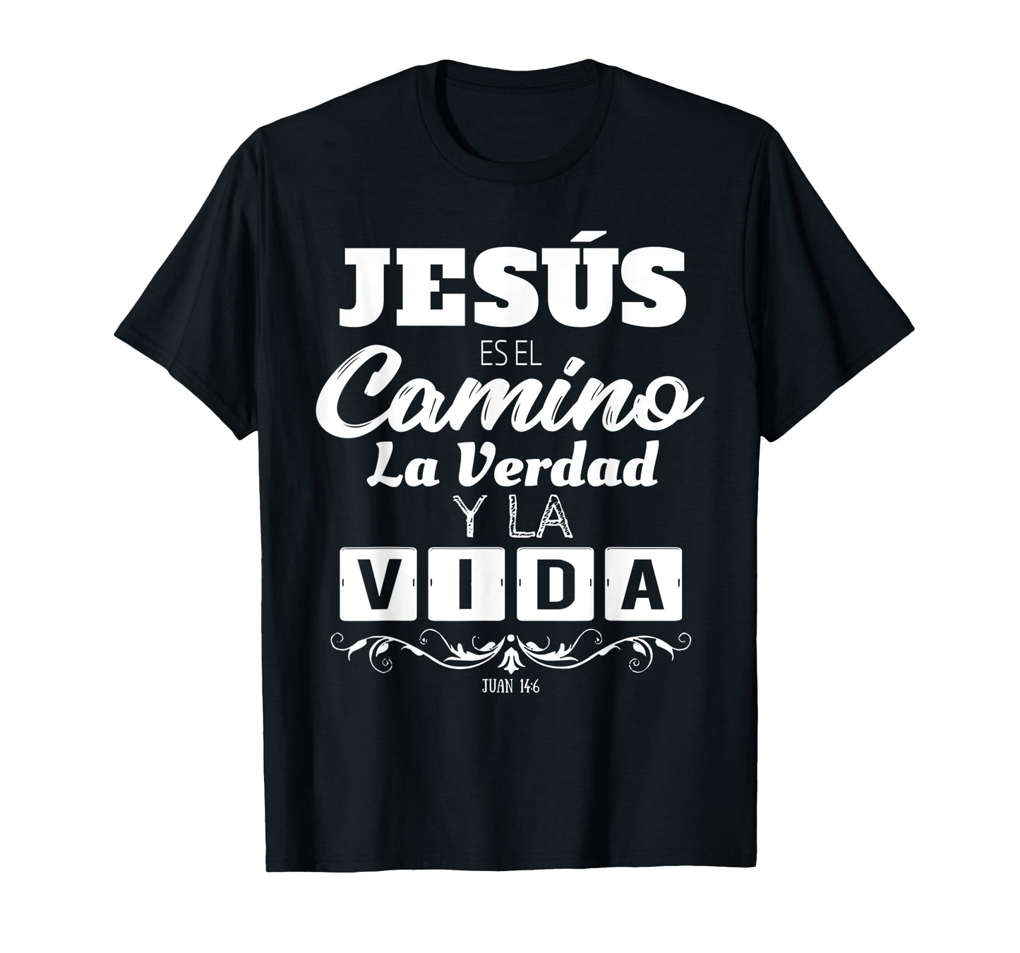 Jesus Es El Camino La Verdad Y La Vida Quotes For Christians T-Shirt