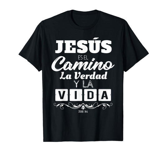 Jesus Es El Camino La Verdad Y La Vida Quotes For Christians T-Shirt