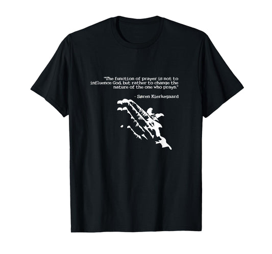 Prayer and faith quote Kierkegaard praying gift T-Shirt