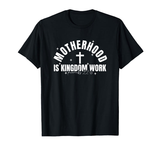 Motherhood Is Kingdom Work Christian Mom Mother's Day Faith T-Shirt