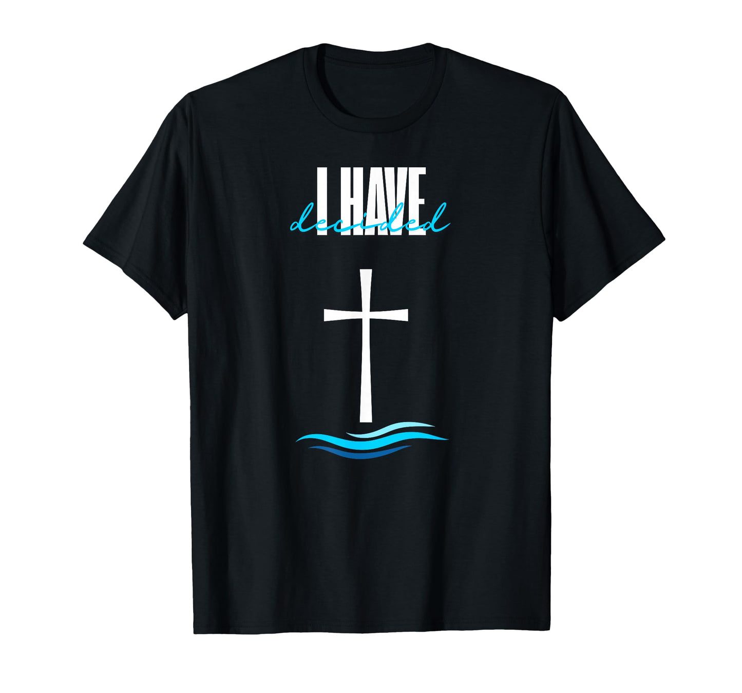 I Have Decided to Follow Jesus Baptism Cross Water Christian T-Shirt