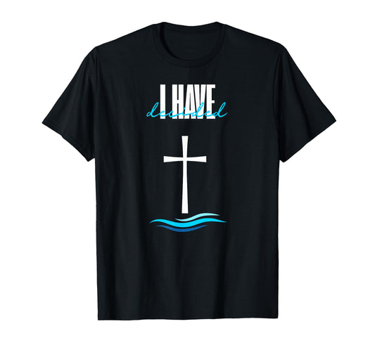 I Have Decided to Follow Jesus Baptism Cross Water Christian T-Shirt