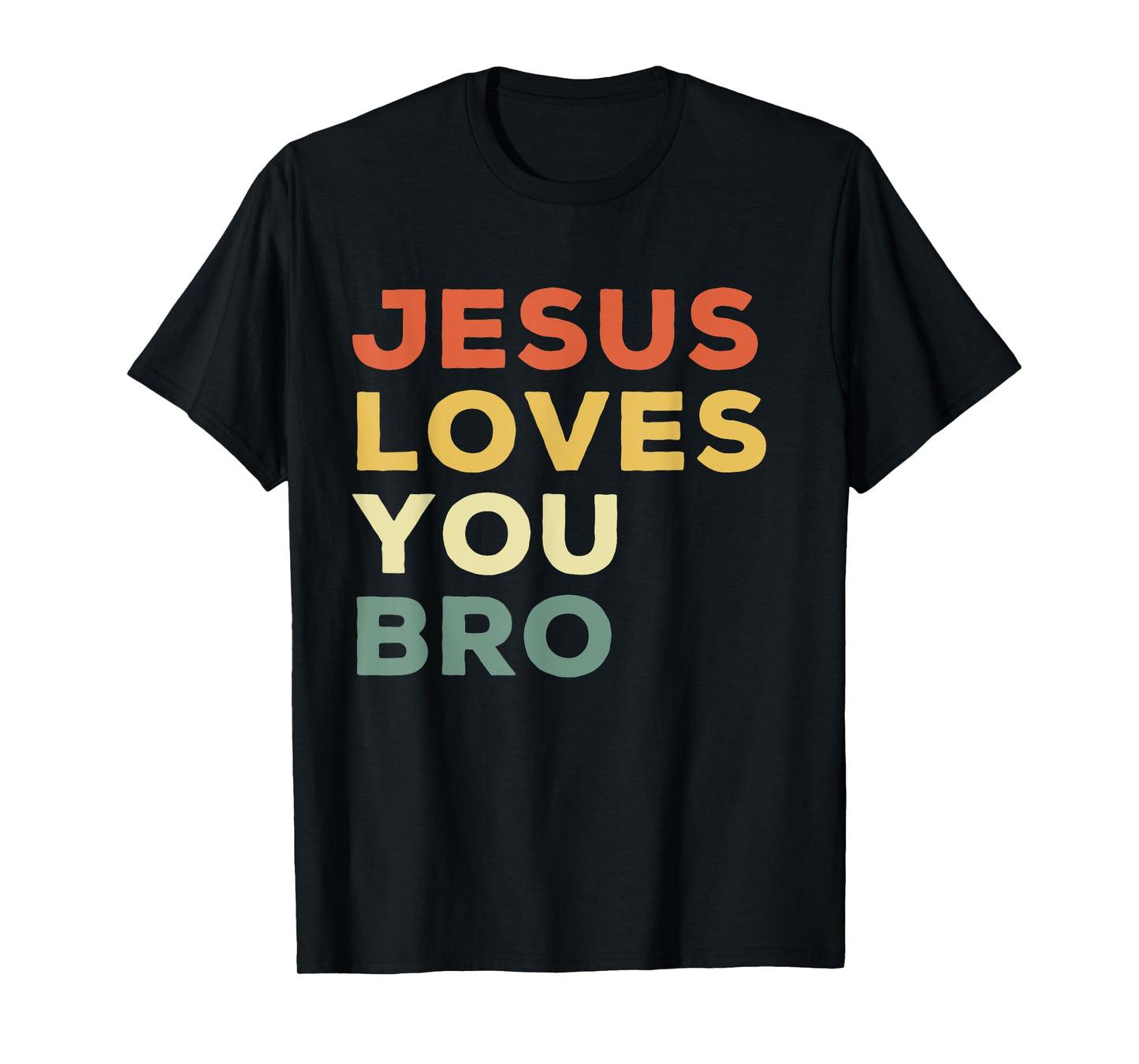 Funny Jesus Loves You Bro Christian Faith Quote T-Shirt