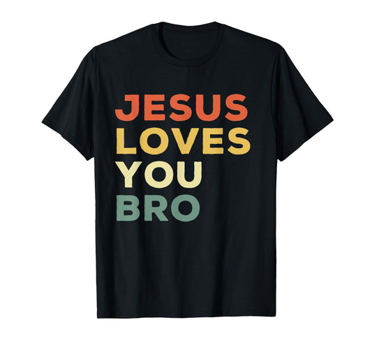 Funny Jesus Loves You Bro Christian Faith Quote T-Shirt