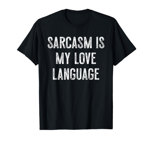 Sarcasm Is My Love Language Funny Quote T-Shirt