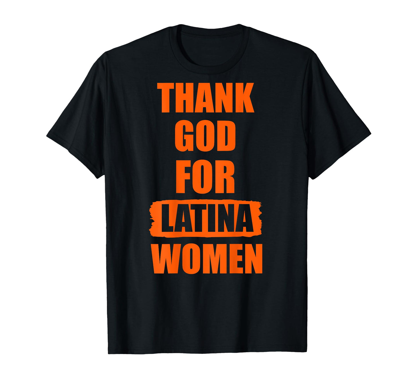 Thank God For Latina Women on the back of the T-Shirt