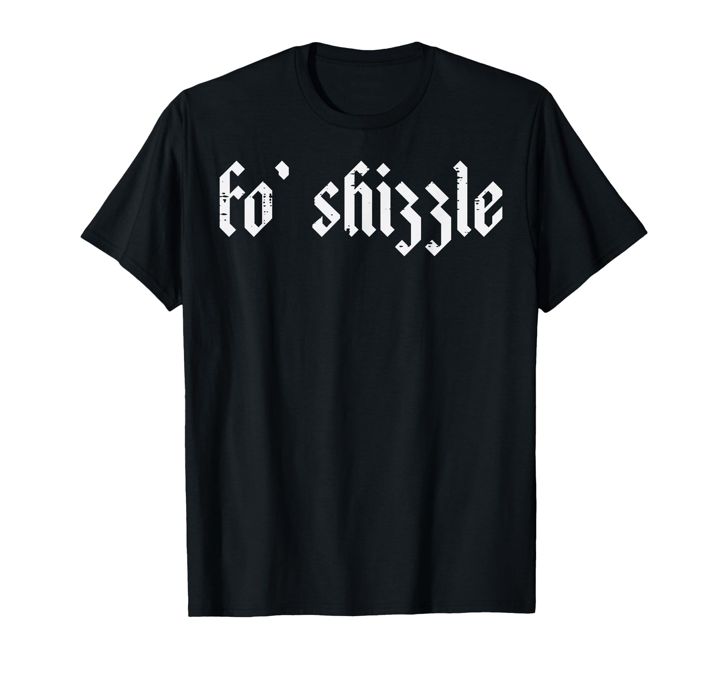 Fo Shizzle Funny Saying Slang Rap Gangsta Men Women Boys Kid T-Shirt