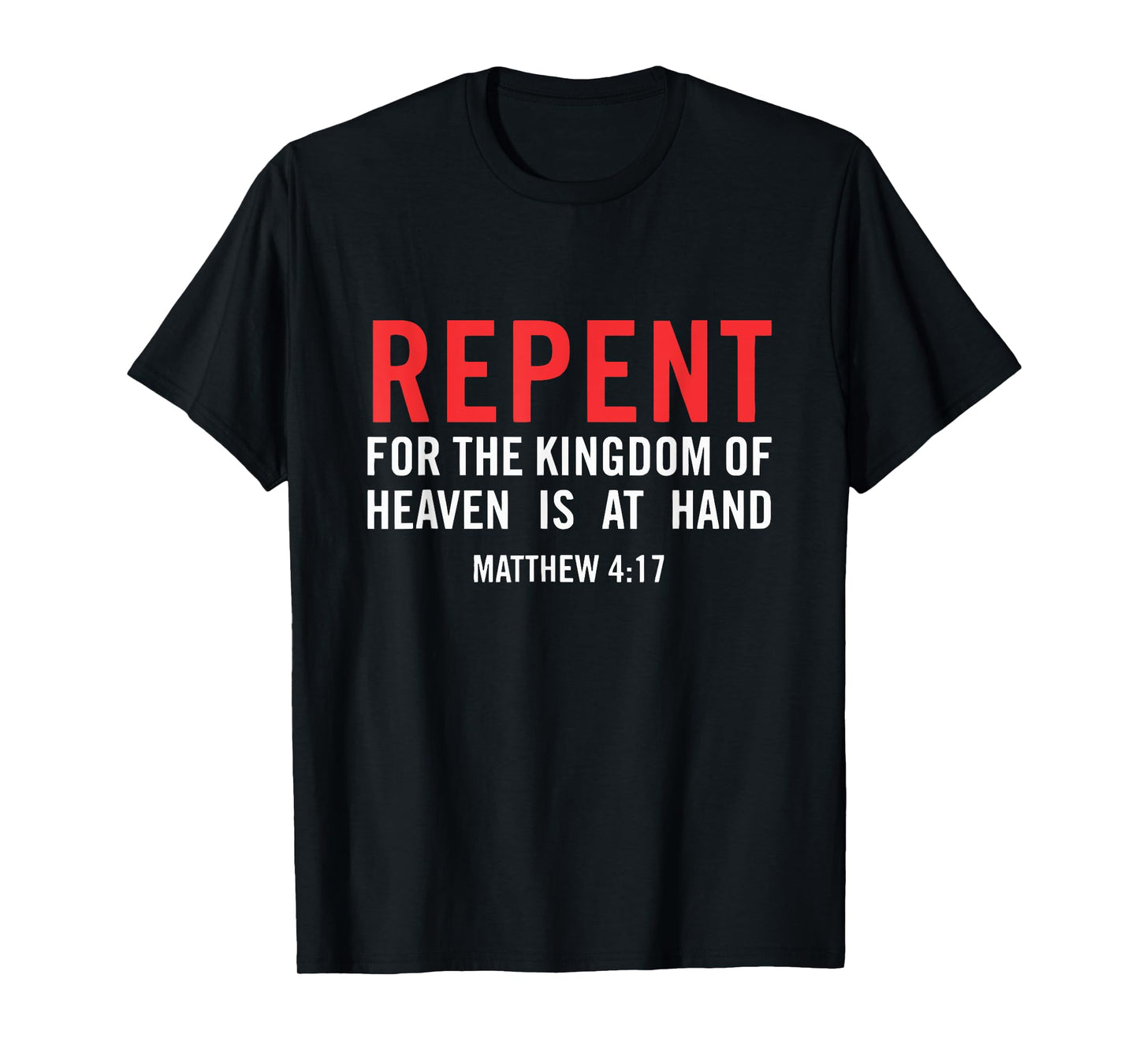 Repent For the Kingdom Of Heaven Is At Hand Matthew 4 17 T-Shirt