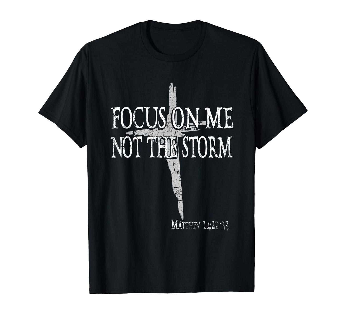 Focus On Me Not The Storm Jesus Christian Bible T-Shirt