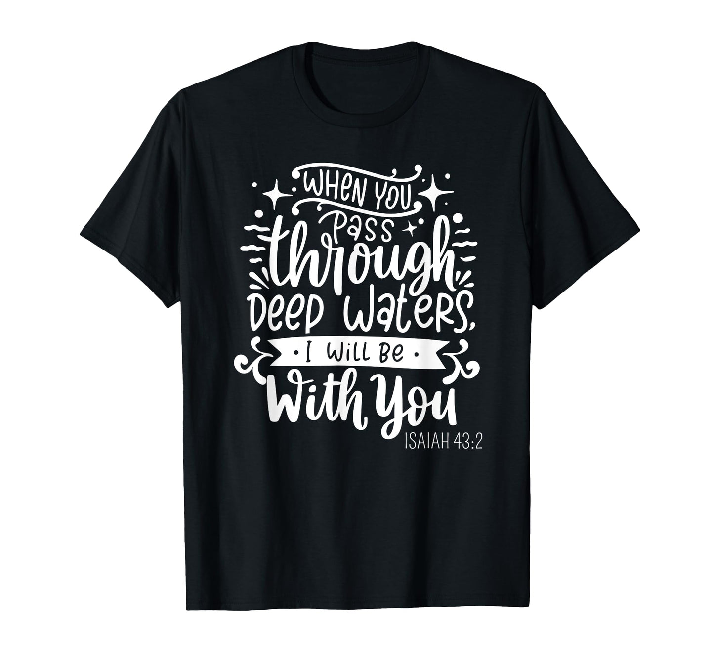 Fear Not, I Am With You - Isaiah 43:2 Christian Bible Verse T-Shirt