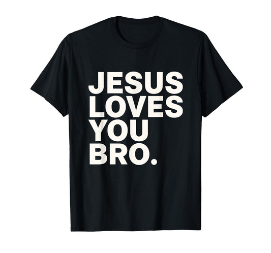 Jesus Loves You Bro Christian Faith Belief Support T-Shirt