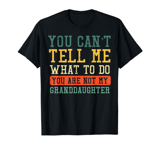 Cant Tell Me What To Do Not Granddaughter Funny Saying Women T-Shirt