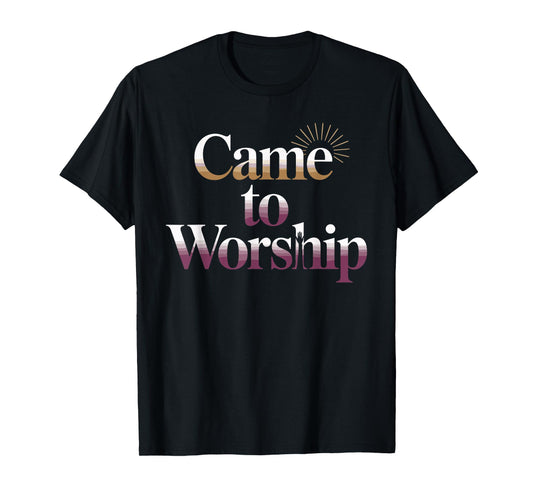 Came to Worship Faith Based Christian Graphic T-Shirt
