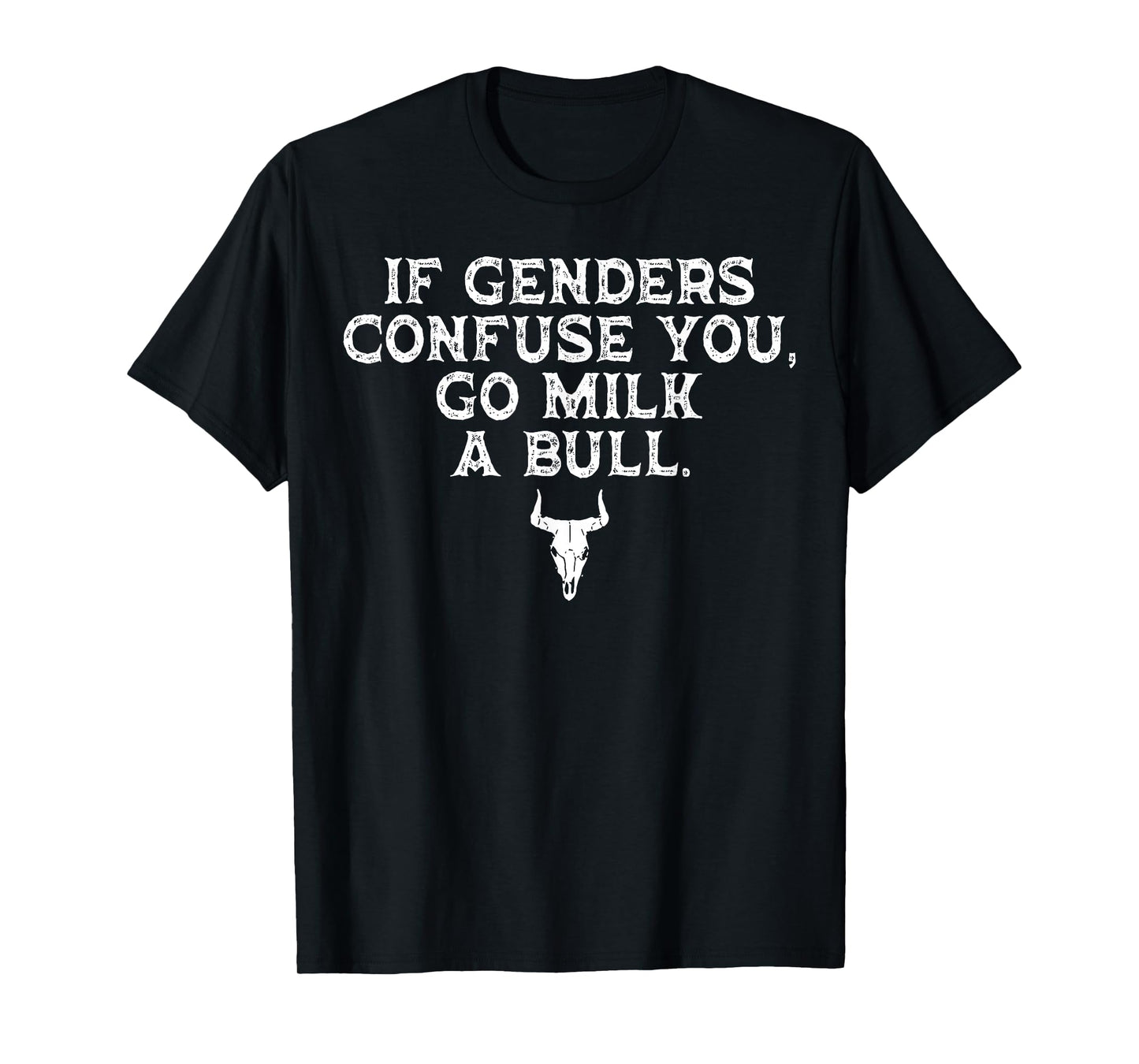 If Genders Confuse You Go Milk A Bull Funny Saying Quote Men T-Shirt