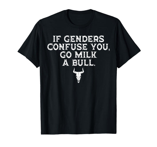 If Genders Confuse You Go Milk A Bull Funny Saying Quote Men T-Shirt