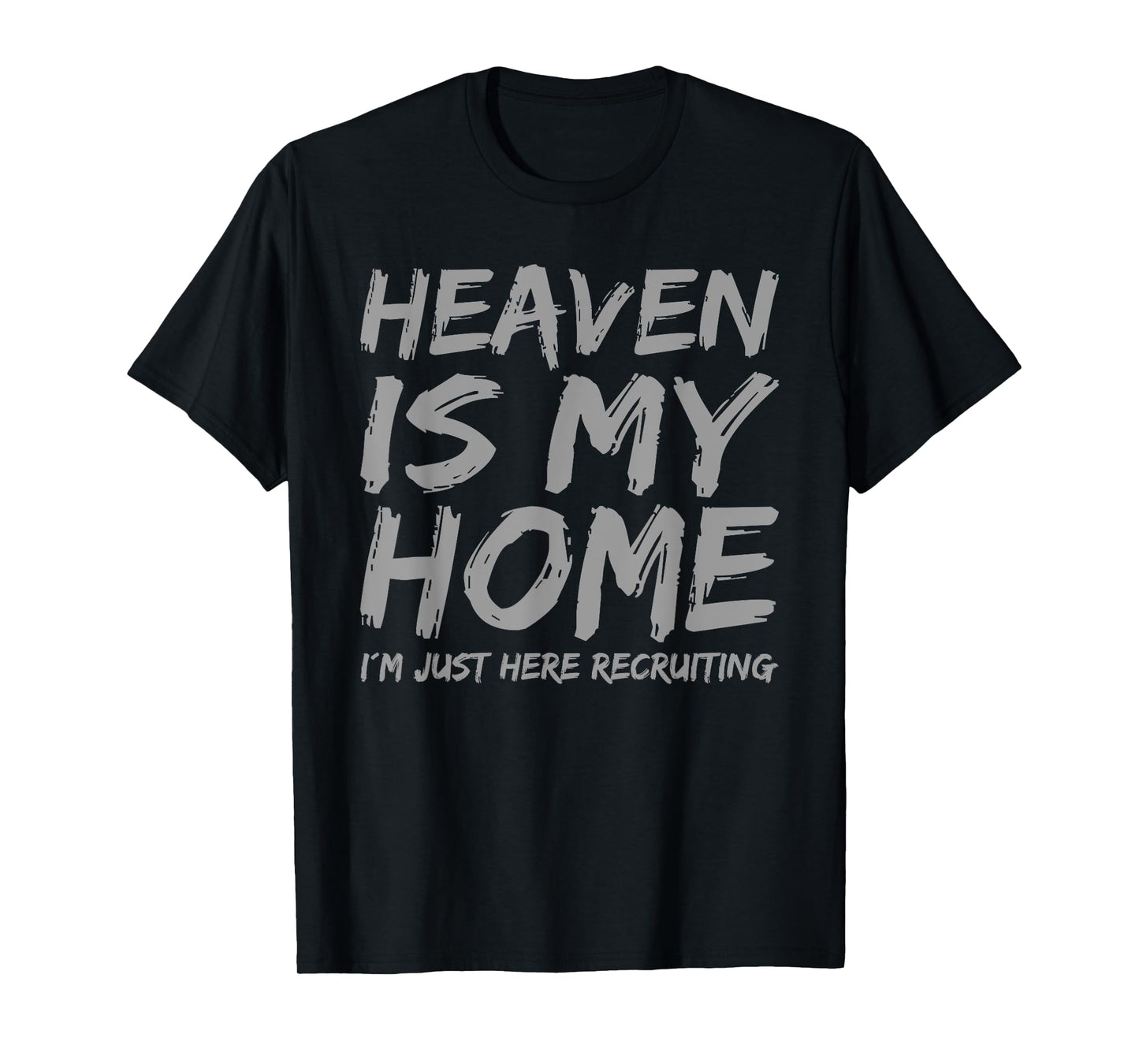 Heaven is My Home I´m here Recruiting Faith Christian Saying T-Shirt