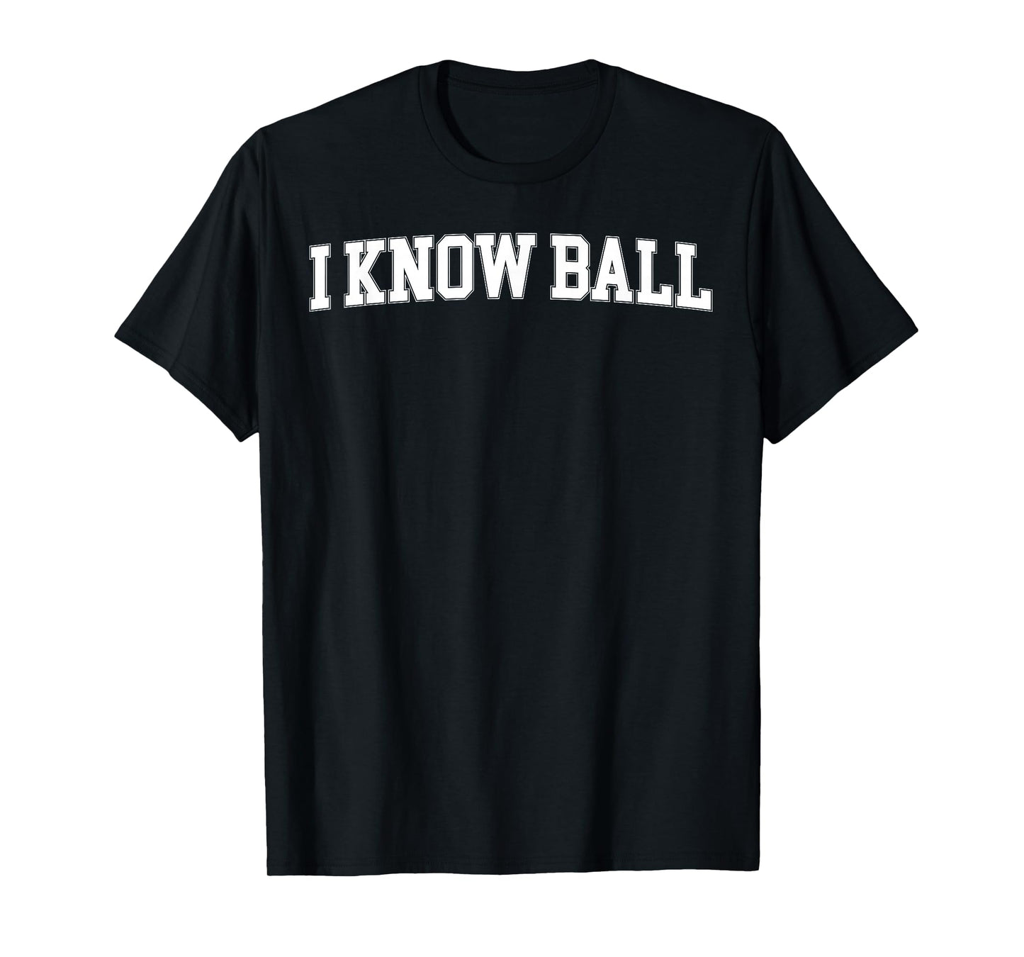 I Know Ball Funny Meme Internet Slang Knowledge Expertise T-Shirt